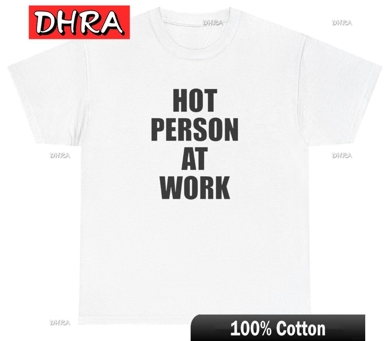 

Hot Person At Work T Shirt Funny Y2K Clothing Ironic Silly Joke Meme Gift Tee Urban Tees Tshirts for Summer T Shirt TShirt 4XL