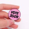 VOTE IGOR Enamel Pins Custom Rock Band Brooches Lapel Badges Creative Music Jewelry Gift for Kids Friends