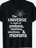 Das Universum besteht aus Protonen, Neutronen und Idioten Lustiges T-Shirt