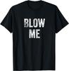 Blow Me Funny Sarcastic Crude Humor Distressed Text T-Shirt