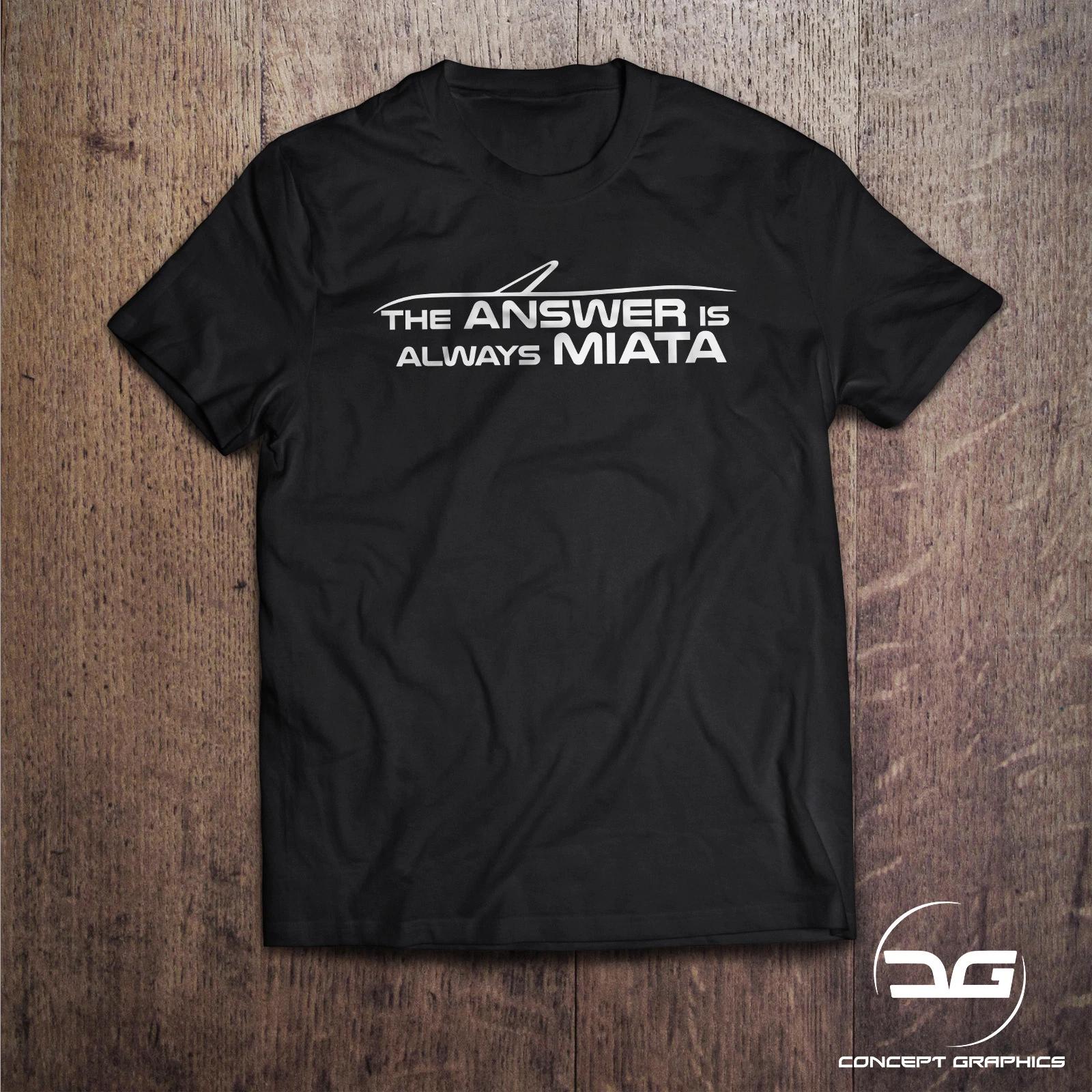 Funny Mazda MX5 The Answer is Always Miata Novelty T Shirt | JDM | Gift | Drift L