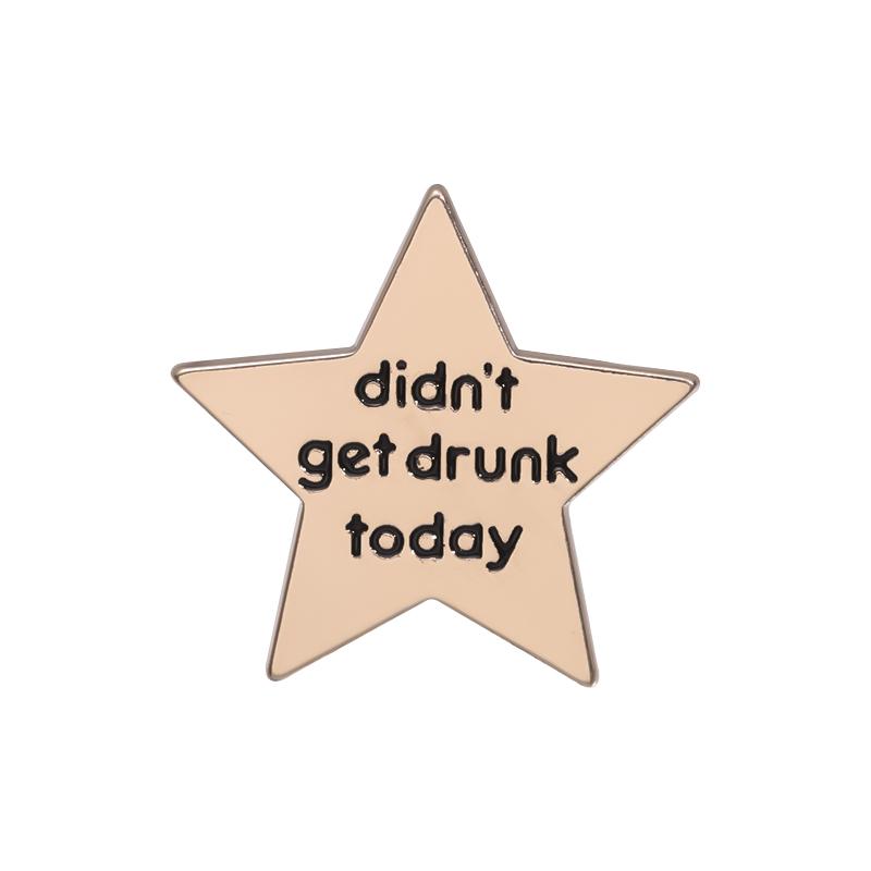 Stay Quotes Enamel Pins Custom Didn't Get Drunk Today Brooches Lapel Badges Funny Jewelry Gift for Kids Friends