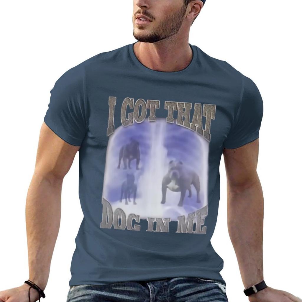 I Got That Dog In Me Tshirt Antipilling Casual Tshirt
