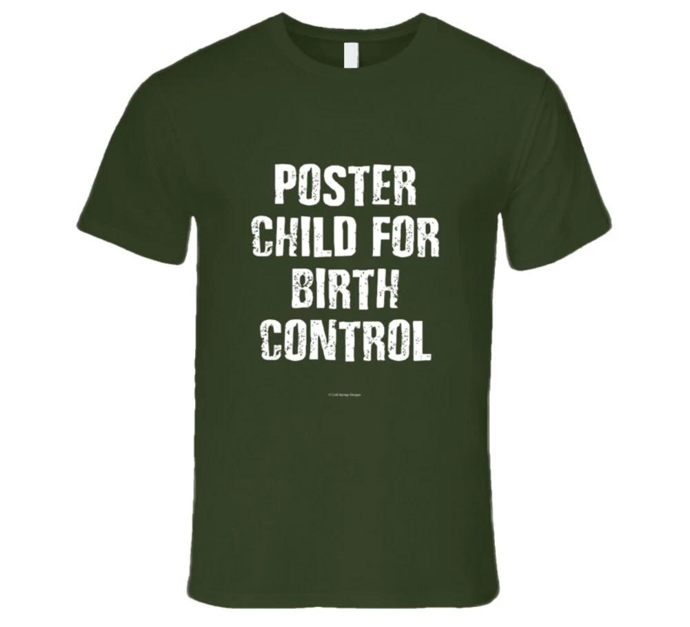 

Poster Child For Birth Control Premium Gift T Shirt 3XL