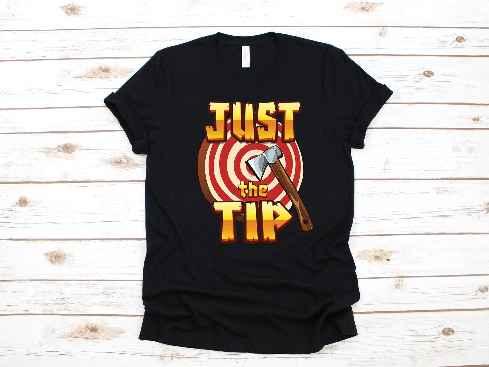Funny Axe Throwing T-Shirt, Just The Tip, Lumberjack Gift, Ax Tank Top, Axe Thrower, T-shirt, T-shirt,T-shirt, Apparel Gift 4XL