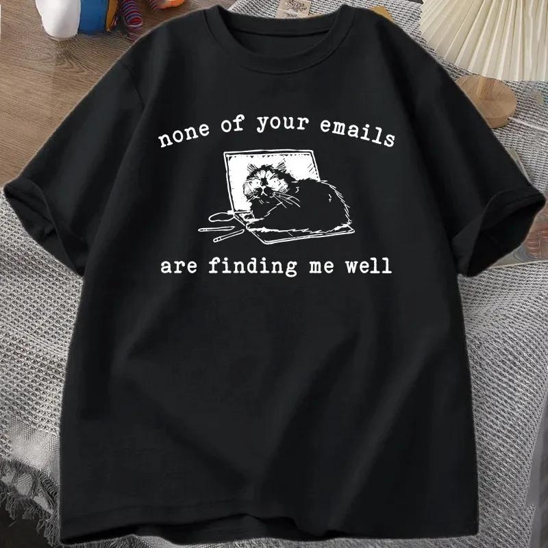 

None of Your Emails Are Finding Me Well TShirt Funny Cat Office Working Tshirts Funny Short Sleeve Women Designer Clothes Tee S