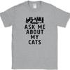 Ask Me About My Cats T-Shirt Funny Feline Kitten Animal Pet Gift Text Tee