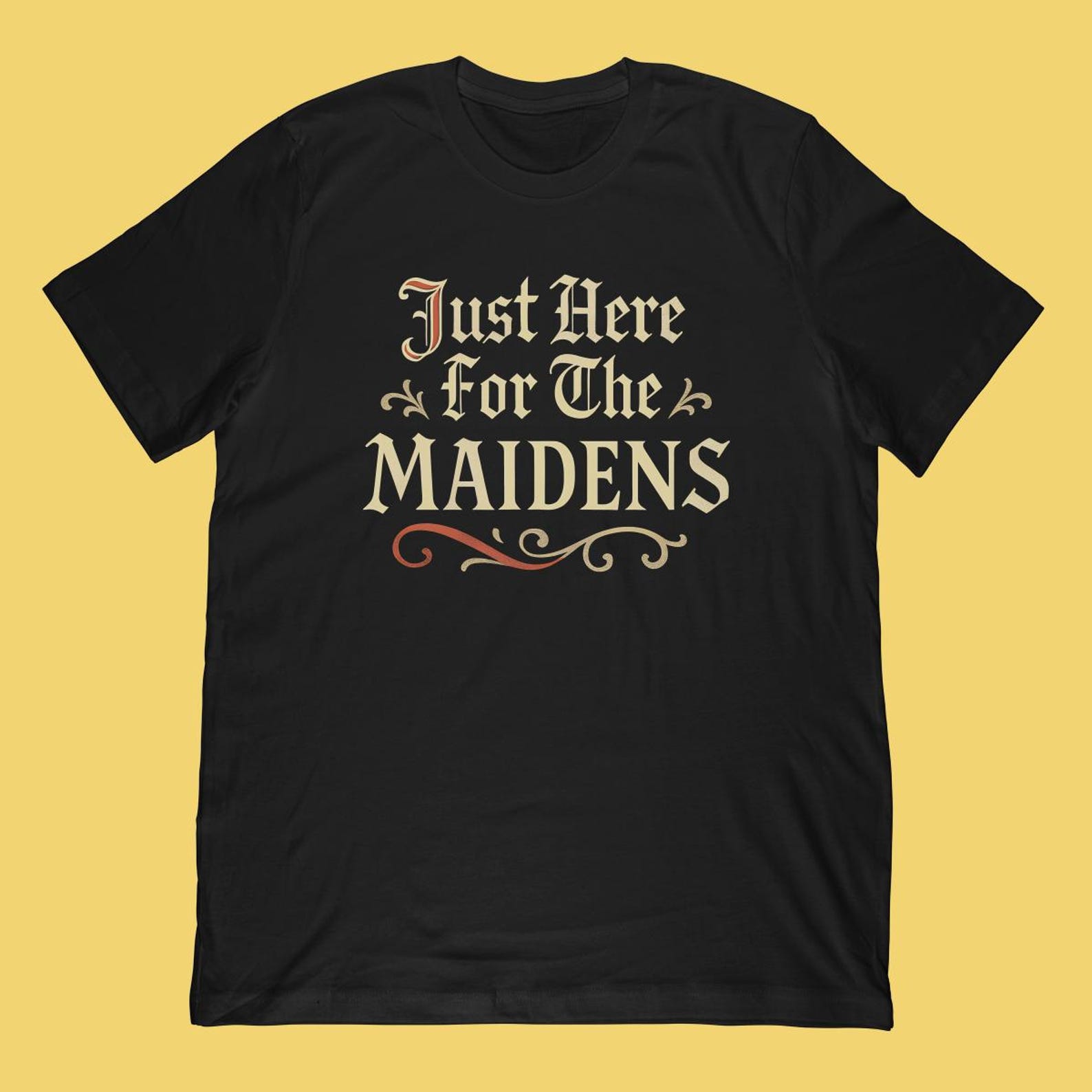 Just Here For The Maidens T-Shirt | Funny Medieval Renaissance Design M