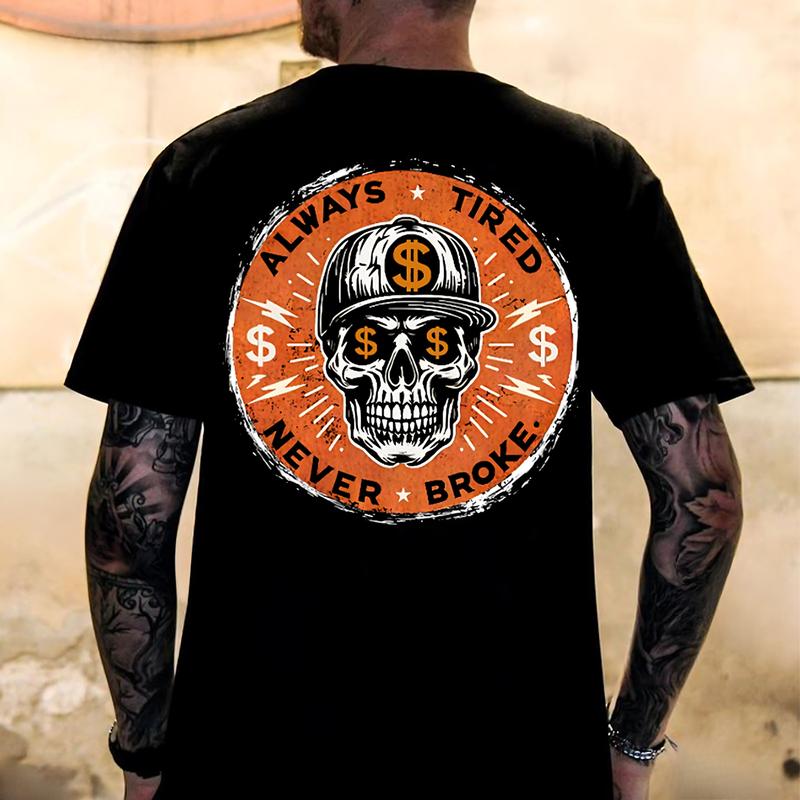 ALWAYS TIRED NEVER BROKE Skull Print Unisex T-Shirt XXL