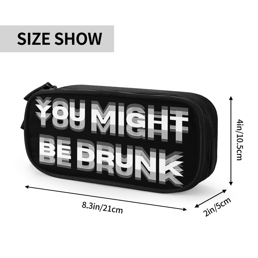 Funny Drinking Humor You Might Be Drunk Merch Pencil Case Large-capacity Office Supplies Pencilcase Gift