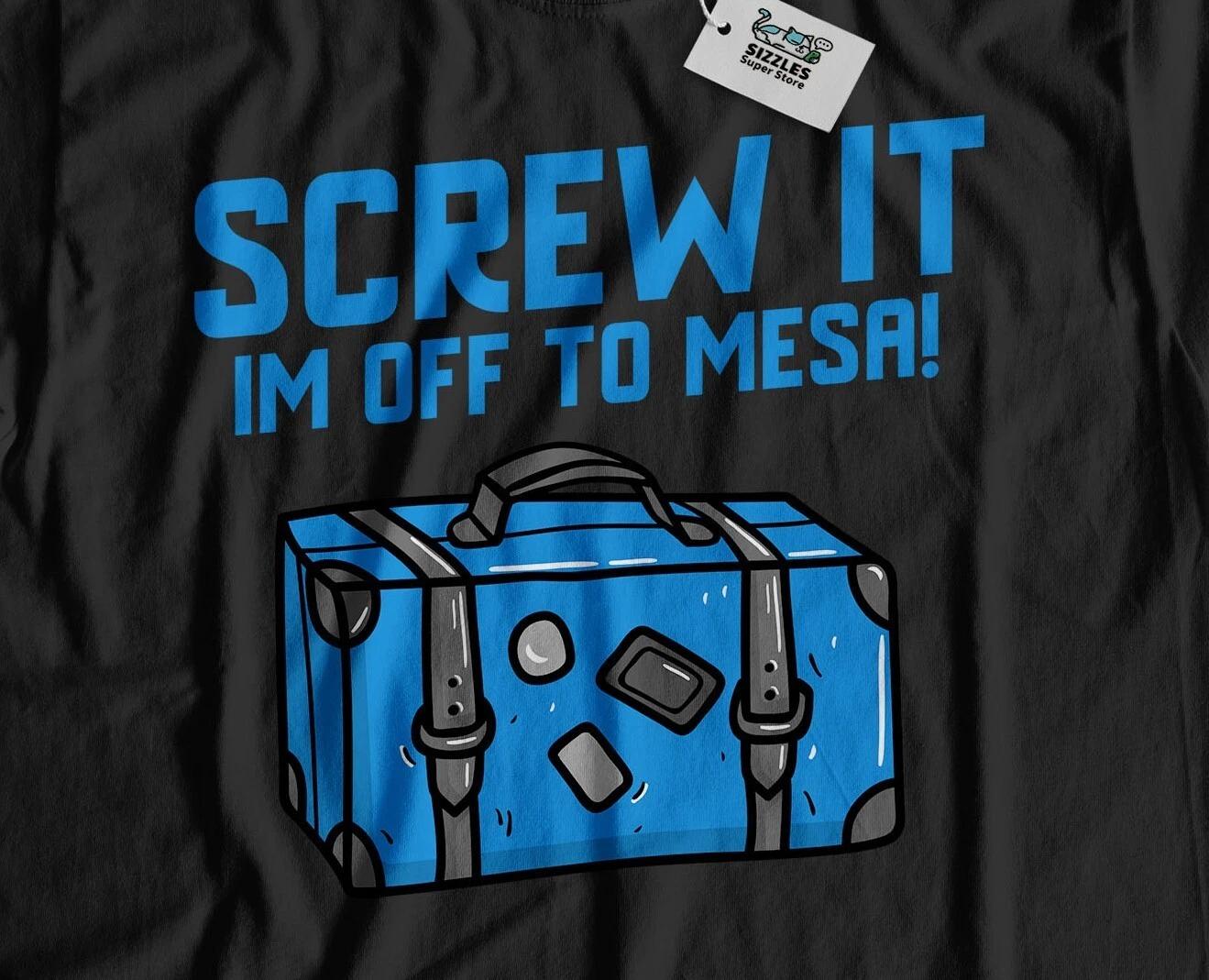I m Off To Mesa Unisex Funny Moving To Mesa T-Shirt Texas Tee M