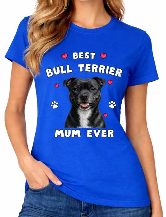 Best Staffordshire Bull Terrier Mum Ever Ladies T-Shirt Staff Dog Lover Gift Tee XS