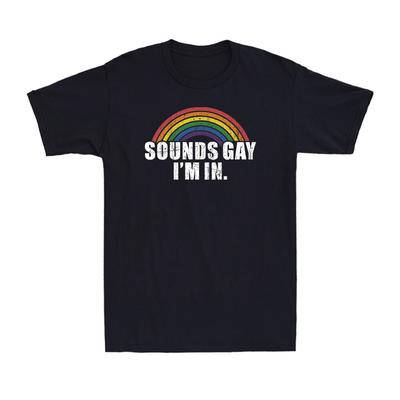Zní to gay, jdu do toho Vtipné Duhové Téma Hrdosti Gay Pride LGBT Hrdé Pánské Tričko Unisex Tričko