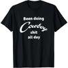 Been Doing Cowboy Shit All Day Funny Western T-Shirt