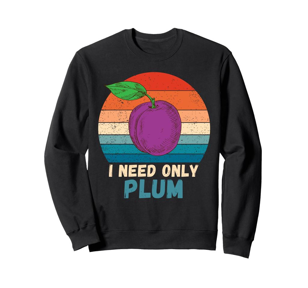 Vintage "I Need Only Plum Food Lover" Retro Plum Fruit Sweatshirt
