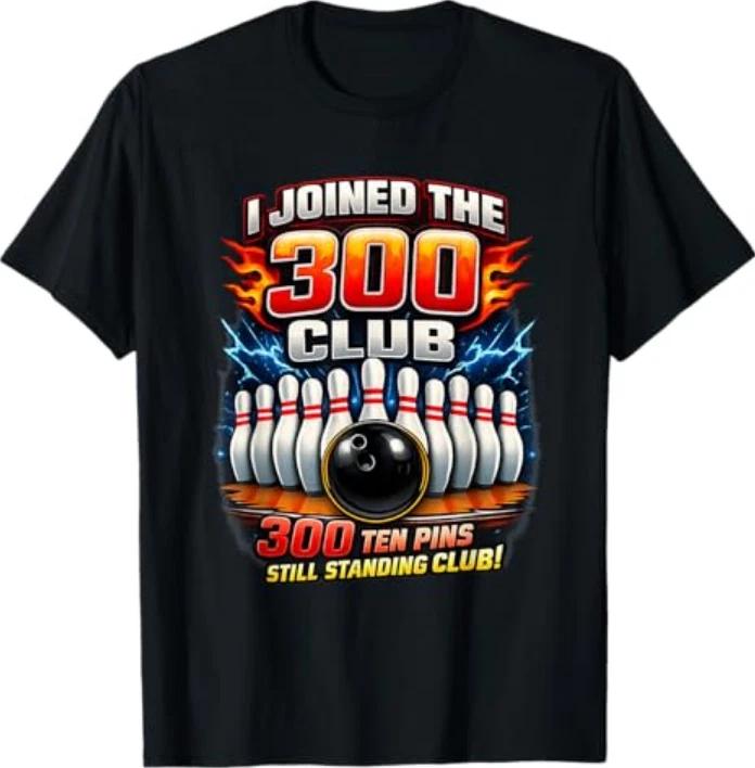 I Joined 300 Club Ten Pins Still Standing Funny Bowling Tshirt S