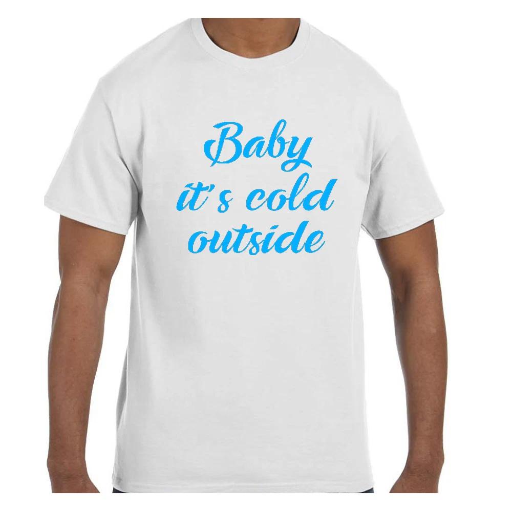 Funny Humor T shirt Baby It s Cold Outside S