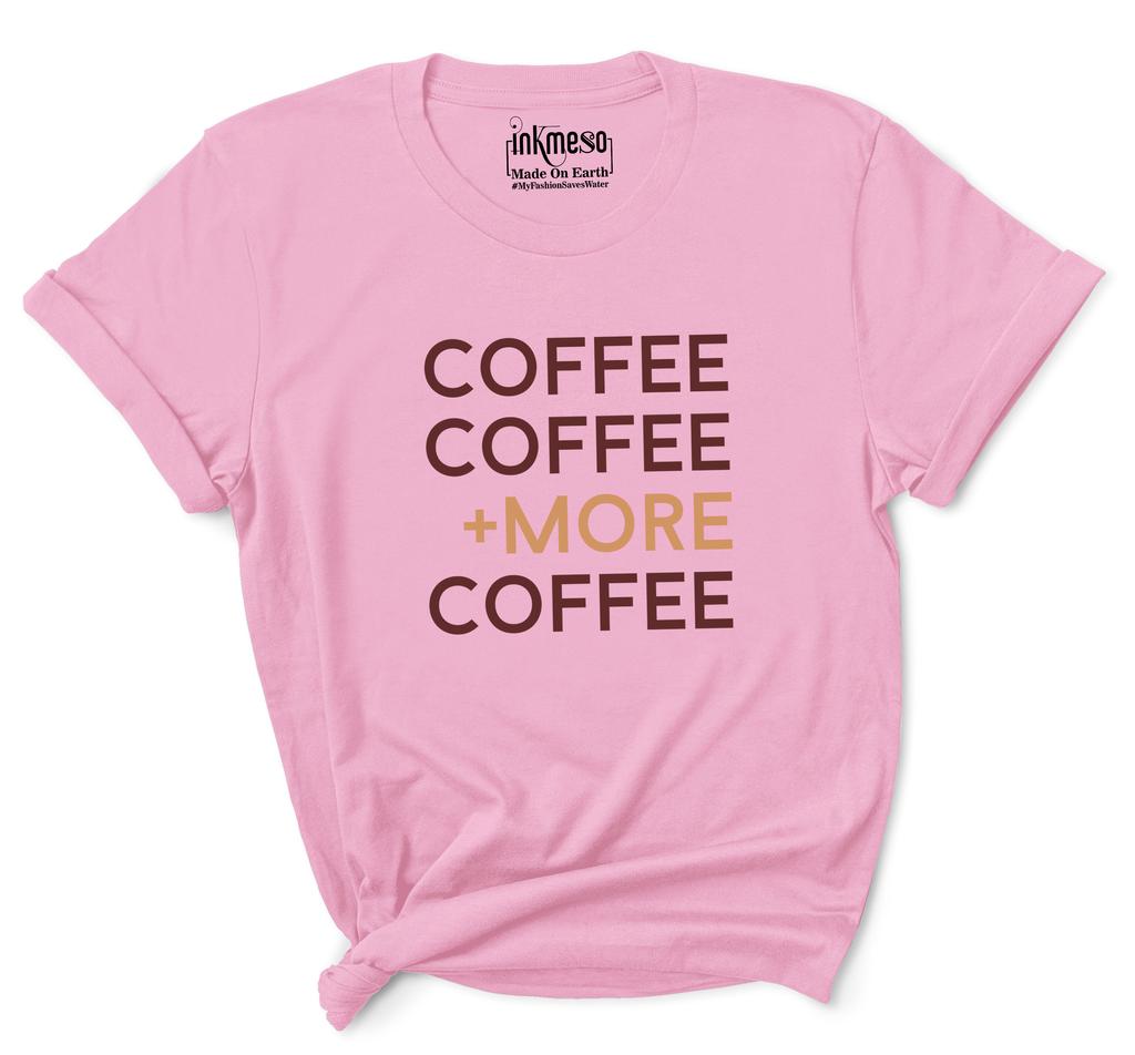 Inkmeso Women   Coffee Coffee  More Coffee   Graphic Coffee Lover Tee Tshirt