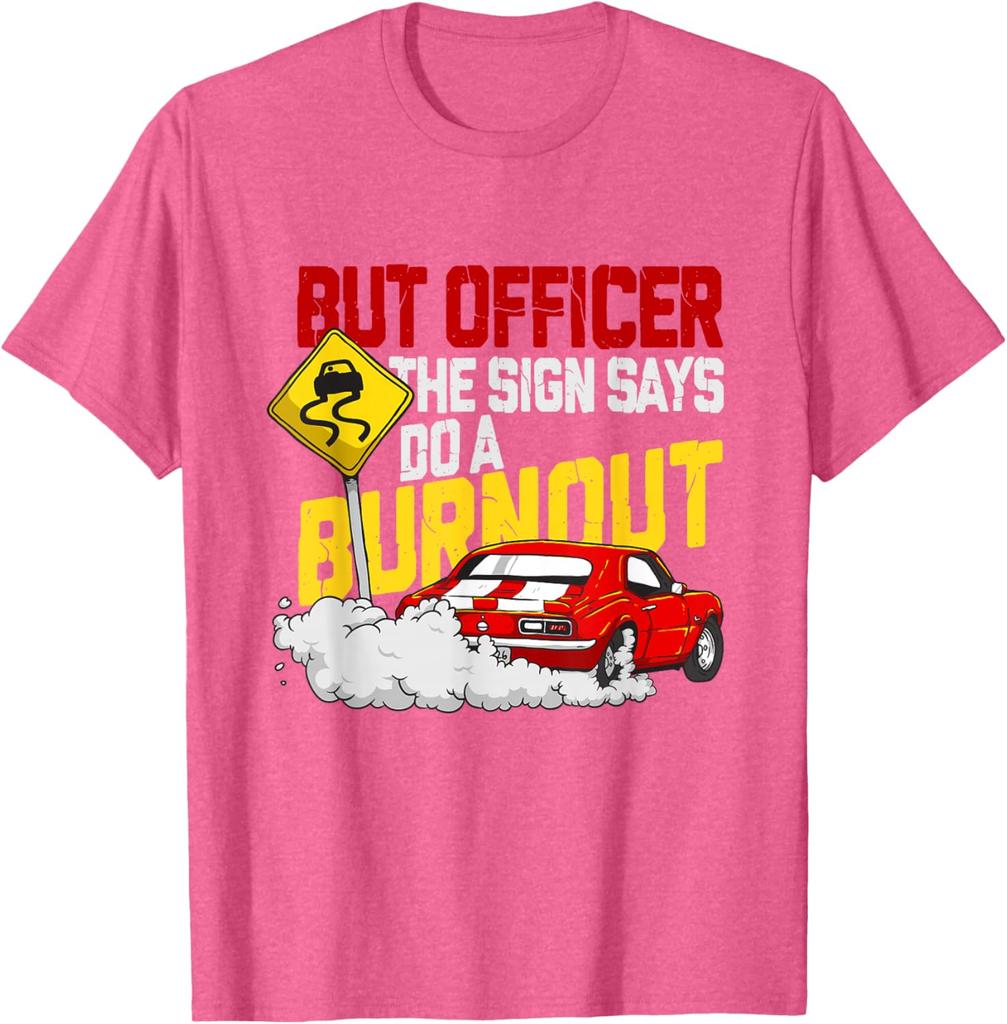 But Officer The Sign Says Do A Burnout Funny Car Guy Graphic Tee Men's Casual Cotton T-Shirt