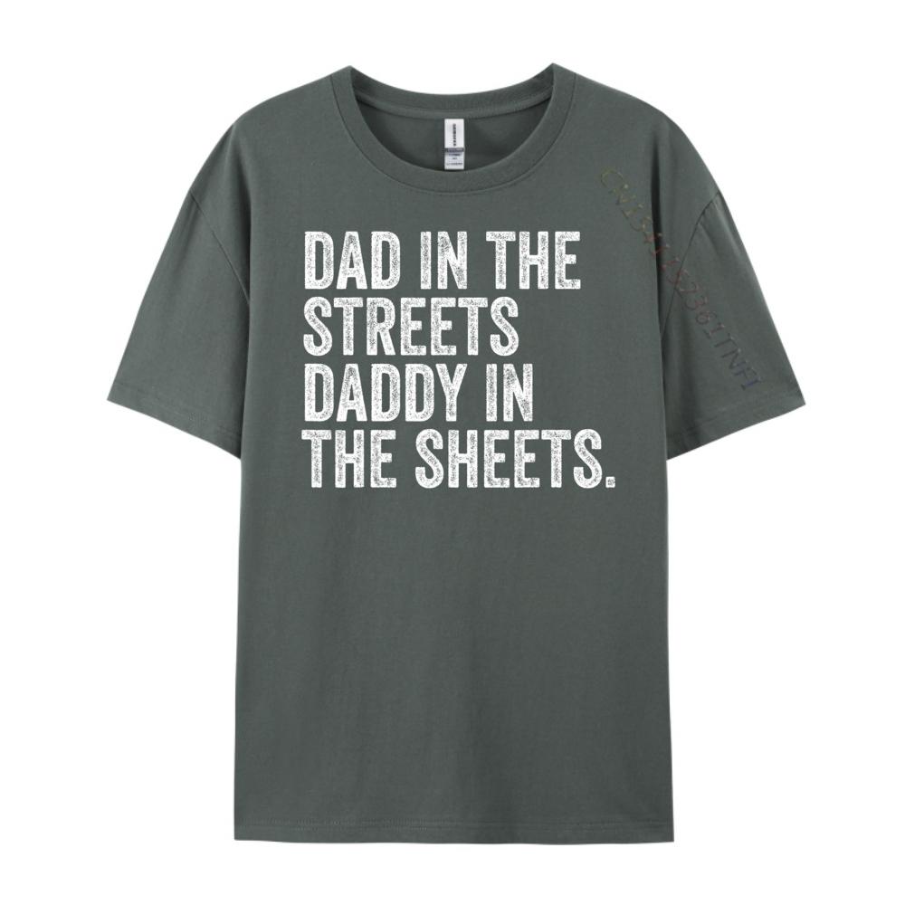 Dad In The Streets Daddy In The Sheets Presents For Dad Harajuku New Year T Shirt for Men Luxury Clothing
