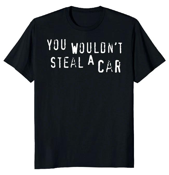 NEW LIMITED You Wouldn t Steal a Car Dad Classic Novelty Tee S-5XL L