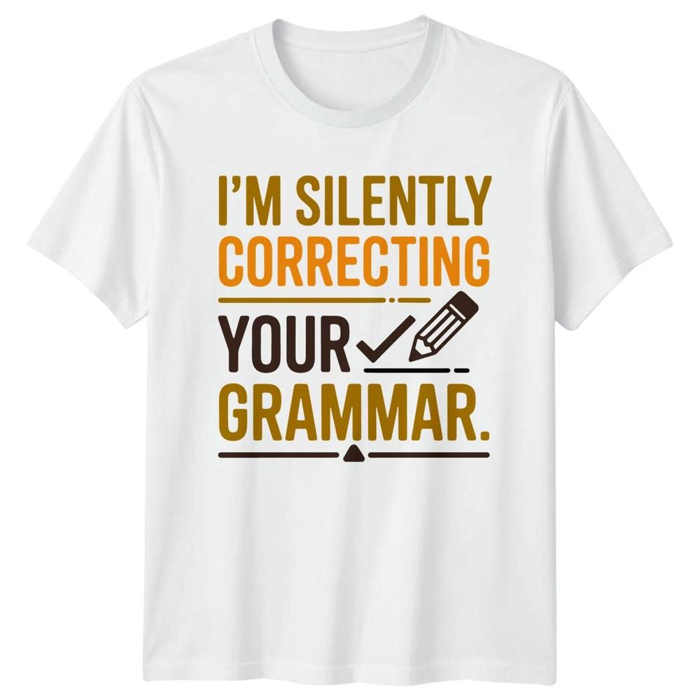 Im Silently Correcting Your TShirt Grammar Police English Teacher Birthday S