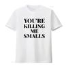 Womens You Re Killing Me Smalls Funny T Shirt Black Vintage Washed Comfortable Stylish Soft Casual Unisex Designer Clothes