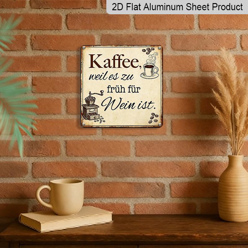 2D Flat - 1pc Funny Coffee Lover Aluminum Sign, German "Kaffee Weil Es Zu Früh Für Wein Ist" Quote Retro Metal Plaque, Vintage Coffee Bar Wall Decor