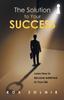 The The Solution To Your Success : Learn How To Become Addicted To Your Life Book