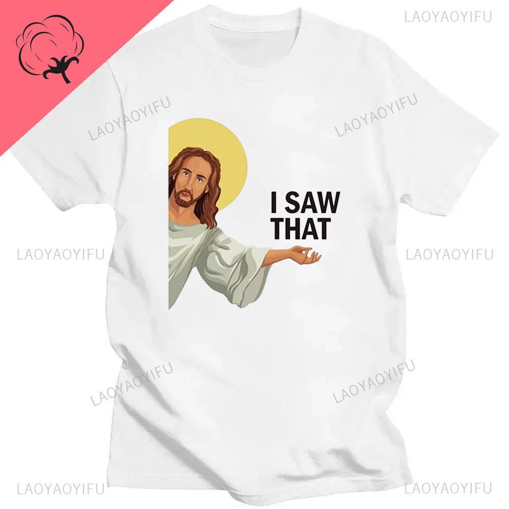 Funny Jesus I Saw That Meme Print Graphic Tshirt Unisex Unisex Tee Shirt Short Sleeve Creativity Casual Summer Shirt Streetwear Tops Unisex