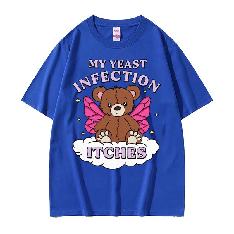 My Yeast Infection Itches Meme T Shirt Funny Women's Humor Graphic Tshirt for Unisex Fashion High Quality Cotton T-shirt Streetwear
