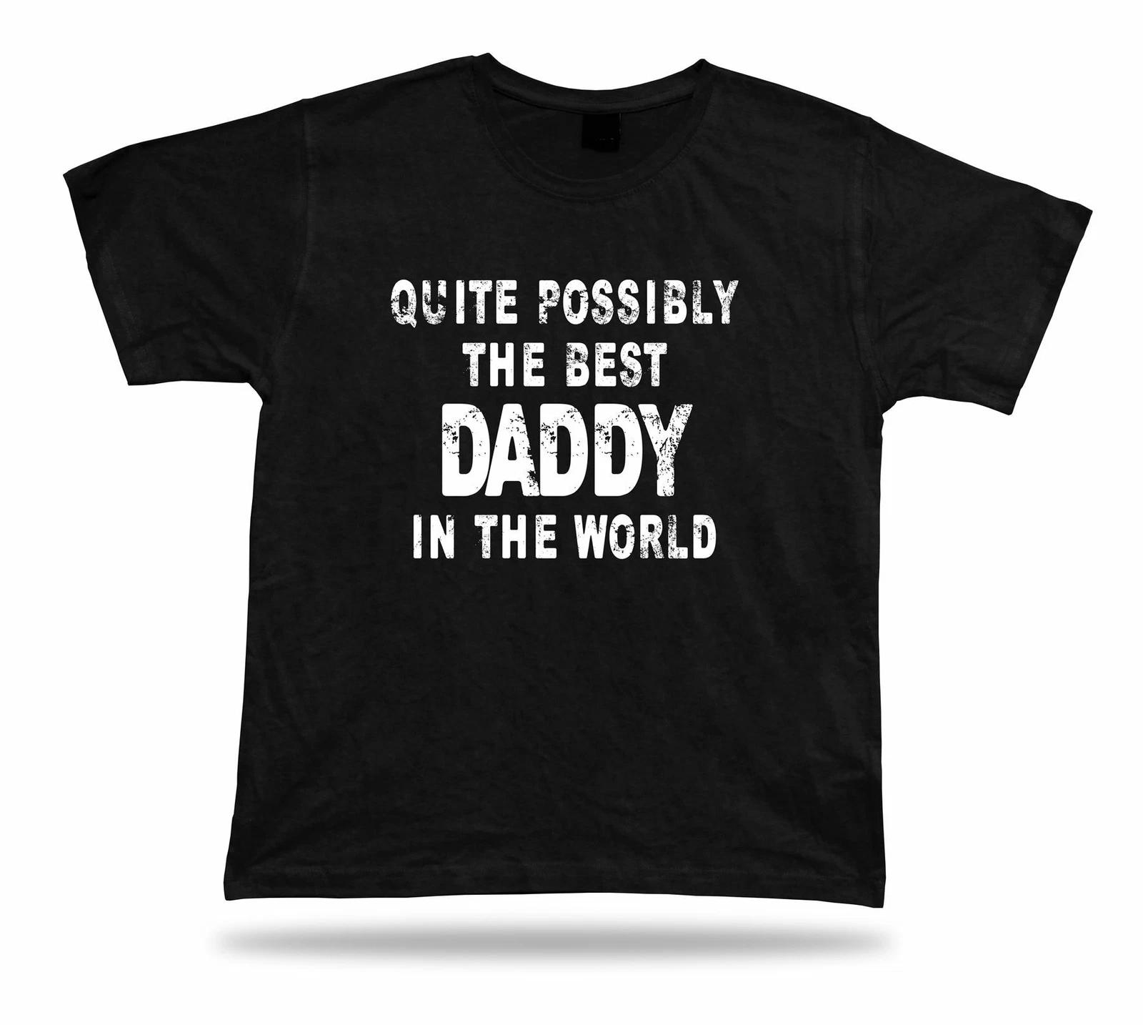 Quite possibly the best Daddy in the world dad T shirt No1 Gift birhday present XL