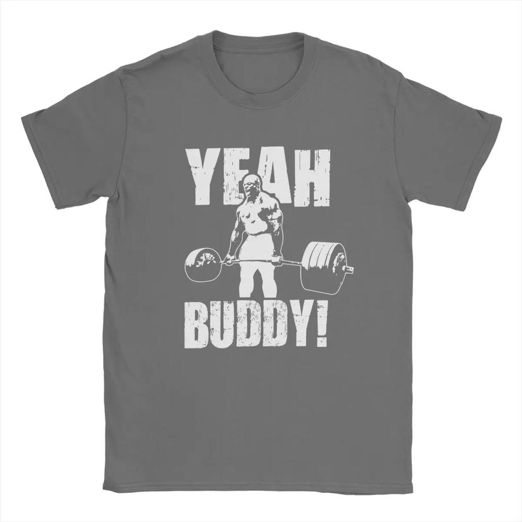 Fun Yeah Buddy Ronnie Coleman T-Shirts for Men Crew Neck 100% Cotton T Shirts Short Sleeve Tees Big Size Clothing
