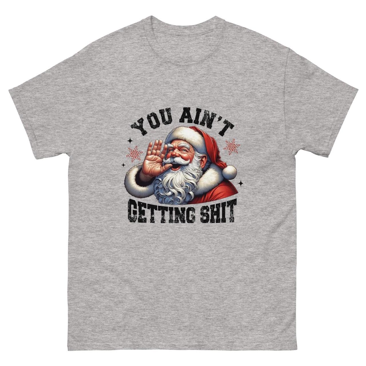 You Ain’t Getting Sh** — Unisex T-Shirt 2XL