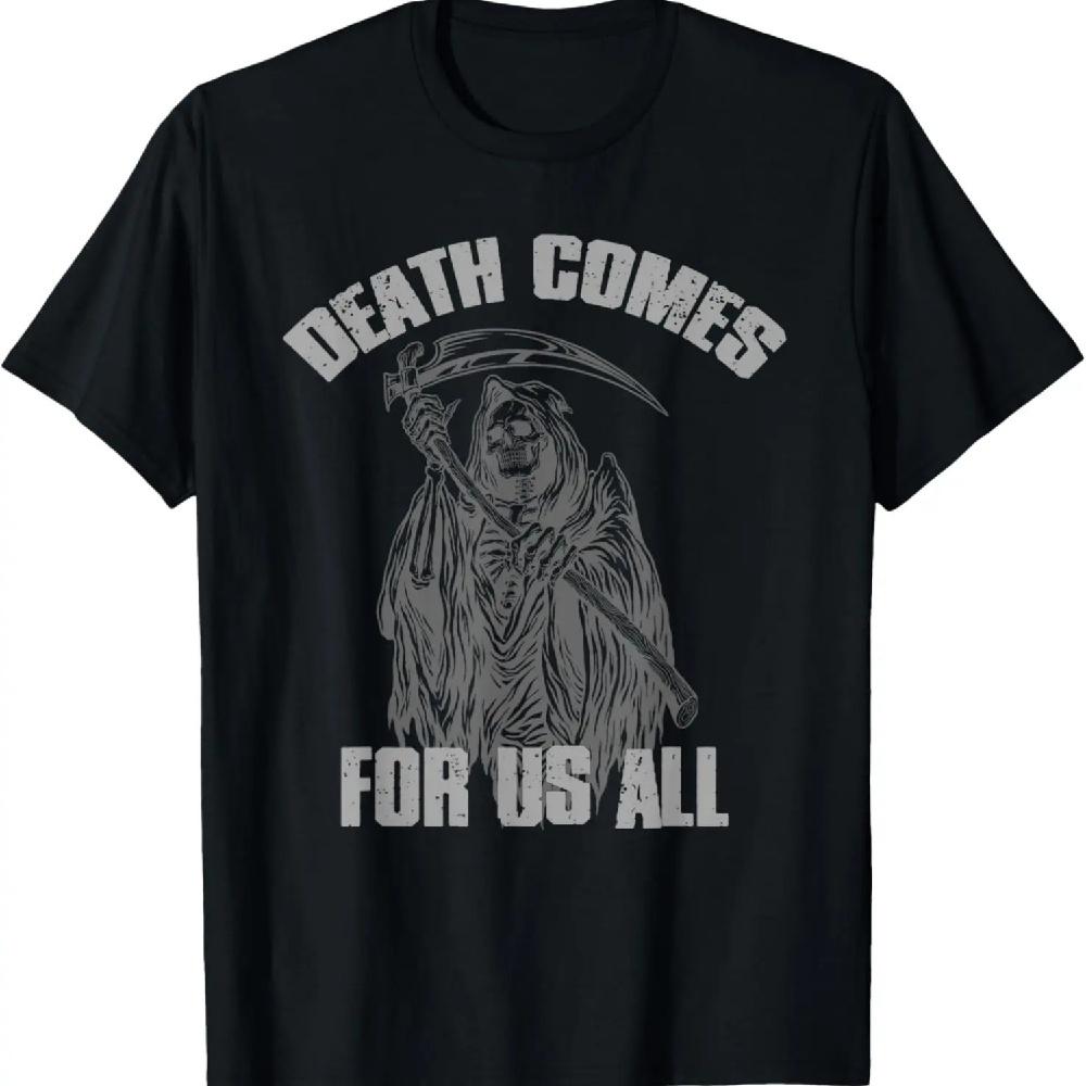 _DEATH COMES FOR US ALL_ Funny Bold Sarcastic Dark T-Shirt