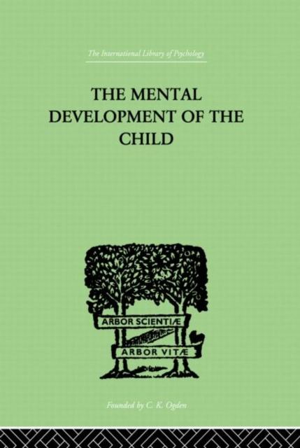The The Mental Development of the Child : A Summary of Modern Psychological Theory Book