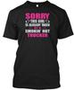 Girl Taken By Smokinhot Trucker S Sorry This Is T-Shirt Made In USA To 5XL
