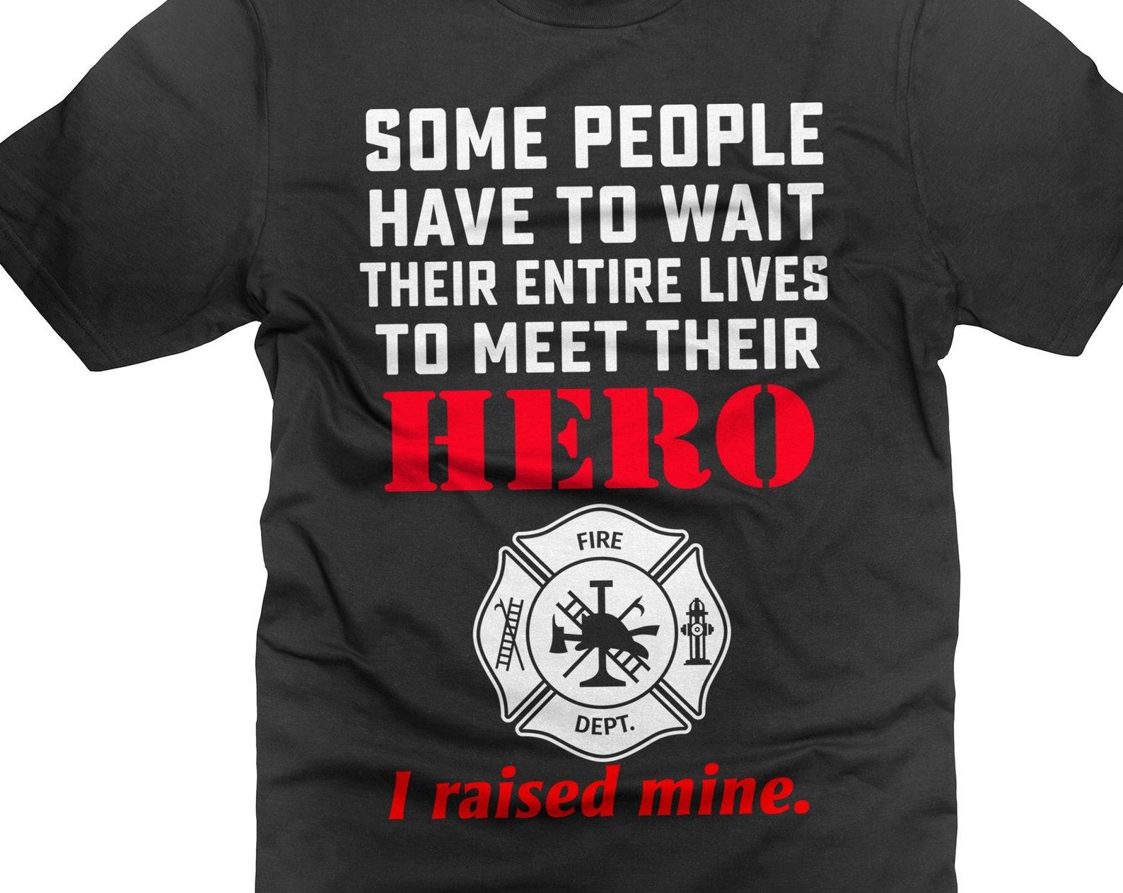 I Raised Mine Hero Firefighter T-Shirt: Gift for Firefighter Parents S