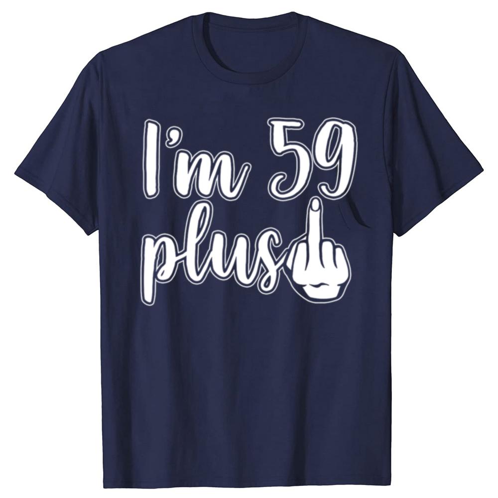 Funny I Am 59 Plus 1 Middle Finger 60th Birthday T Shirts Cotton Streetwear Gifts Mens Clothing Fashion Casual Loose T Shirt