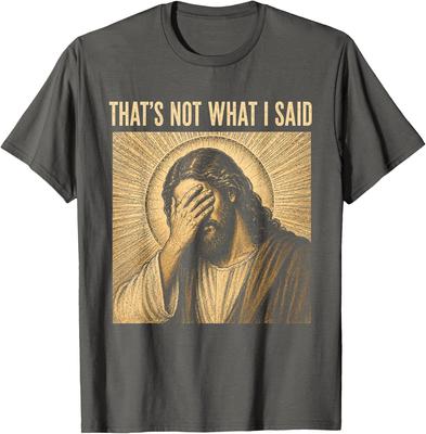 That's Not What I Said Christian Jesus Faith Meme Quote Unisex T-Shirt 5