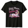 Bitch Please IM A Unicorn Sarcastic Unicorn Graphic TShirt