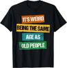 Es ist komisch, gleich alt zu sein wie alte Leute Sarkastisches Retro Unisex T-Shirt