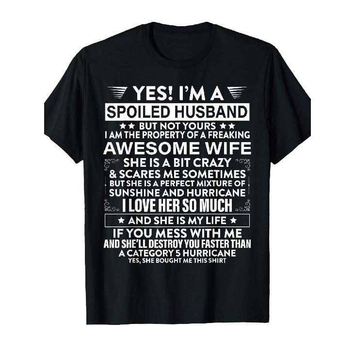 Yes I'M a Spoiled Husband But Not Yours Awesome Wife T-Shirt