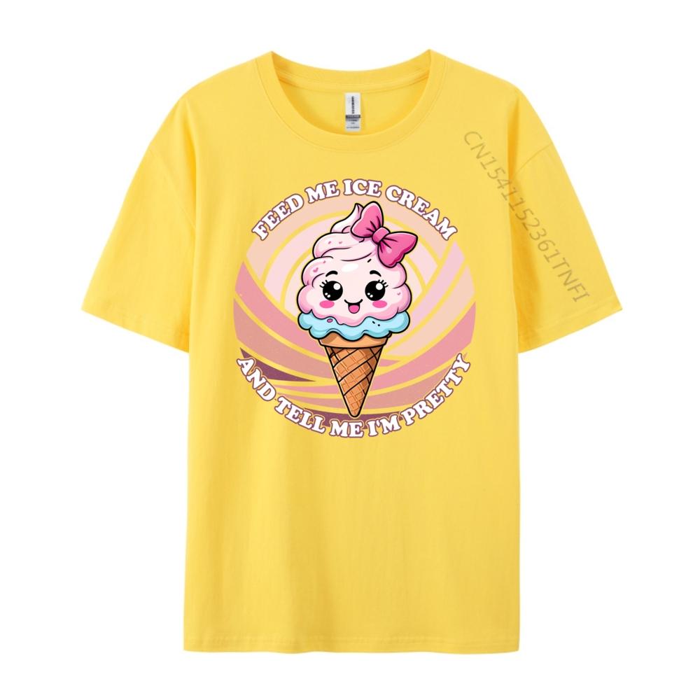 Feed Me Ice Cream And Tell Me I M Pretty Cute Kawaii Printed T-Shirt Luxury Brand HOLIDAYS Free Shipping Clothes