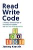 Bok Read Write Code : A Friendly Introduction To the World of Coding, and Why It's the New Literacy