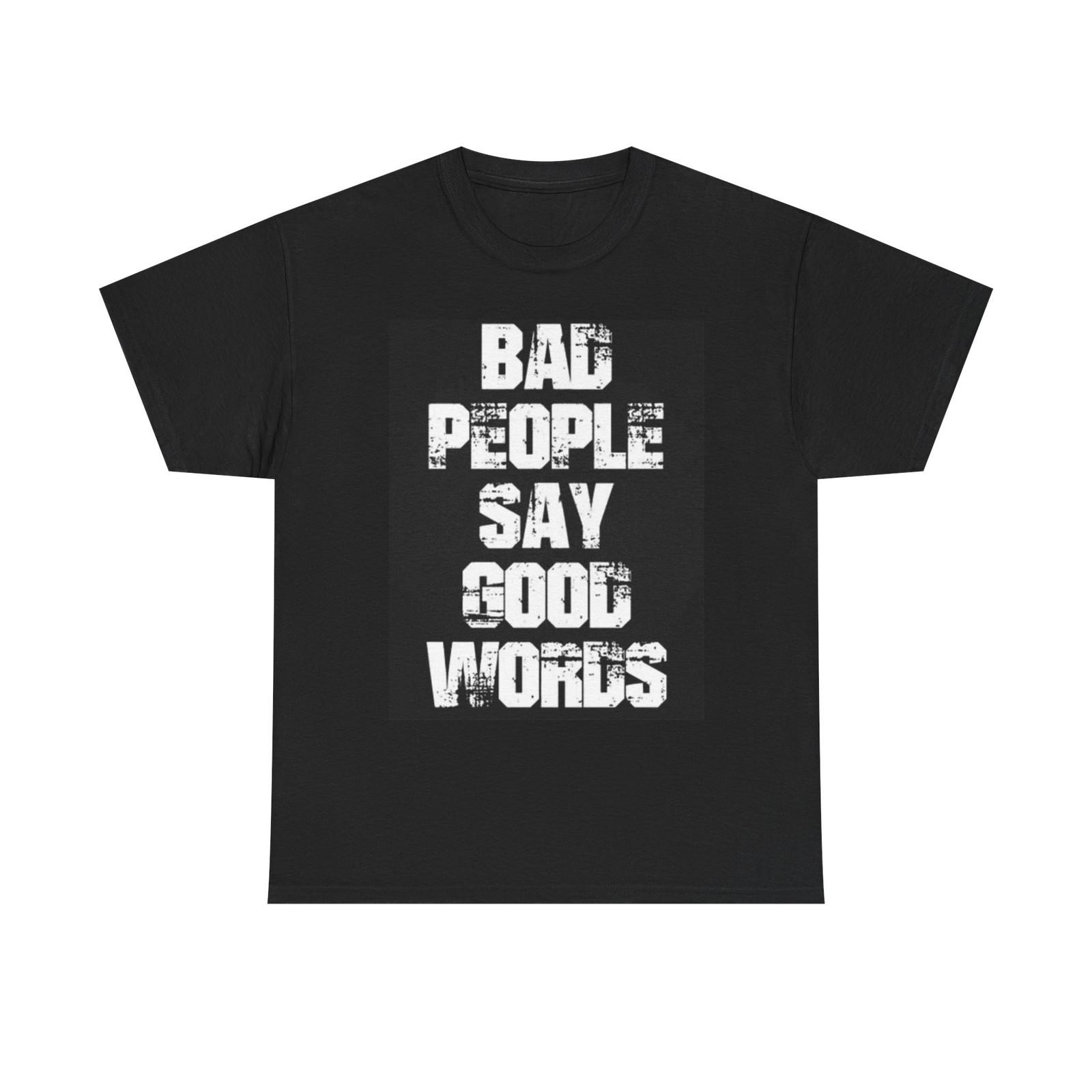 Bad People Say Good Words Graphic T Shirt Mens Womens Tees Top Funny Unisex Heavy Cotton Tee L