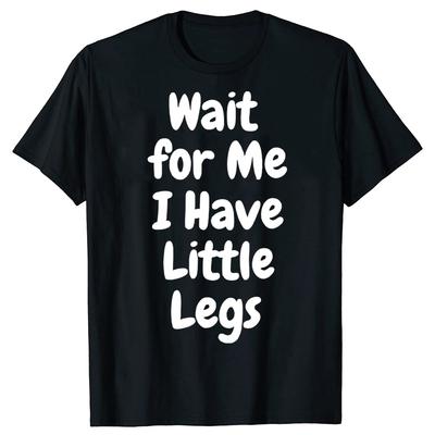 Funny Wait for Me I Have Little Legs Family Humor TShirt Y2k Humor Letters Printed Tee Novelty Gift Short Sleeve Cotton