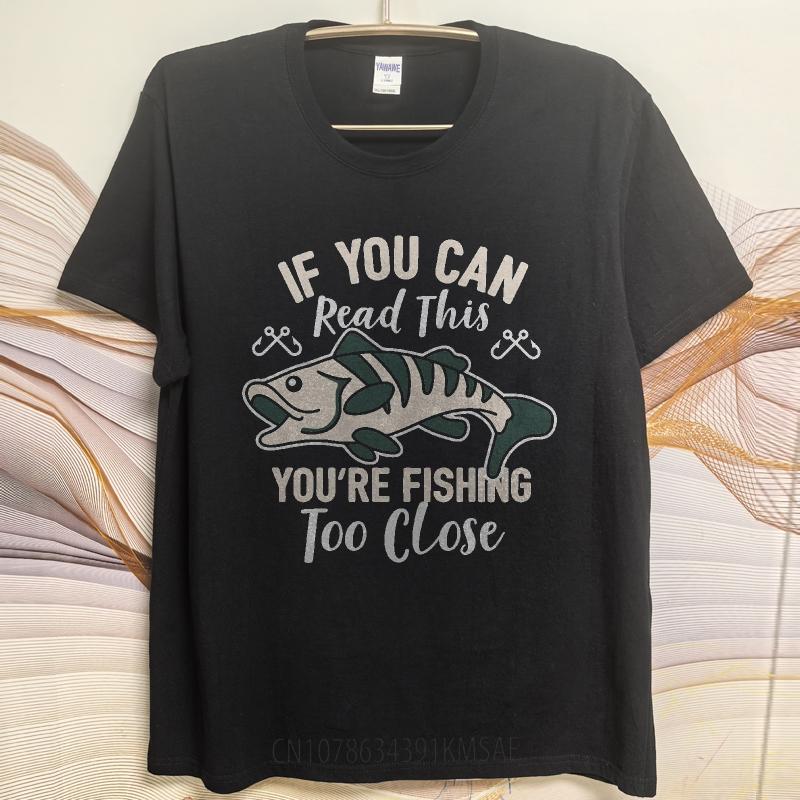 Brand Summer For Her Tshirt If You Can Read This Youre Fishing Too Close Short Sleeve Cotton Oneck Tshirt Teeshirt Male
