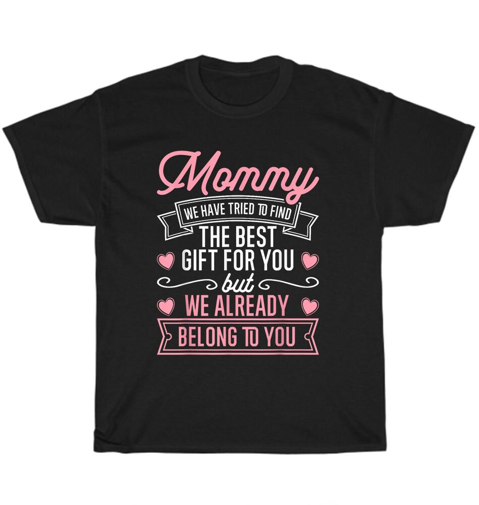 

We Already Belong To You Mommy Mom Mothers Day Son Daughter T-Shirt Unisex Gift M