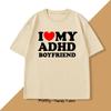 I Love My ADHD Boyfriend Tshirt Women Couple T Shirt Streetwear Women's T-shirt Streetwear Tee Shirts